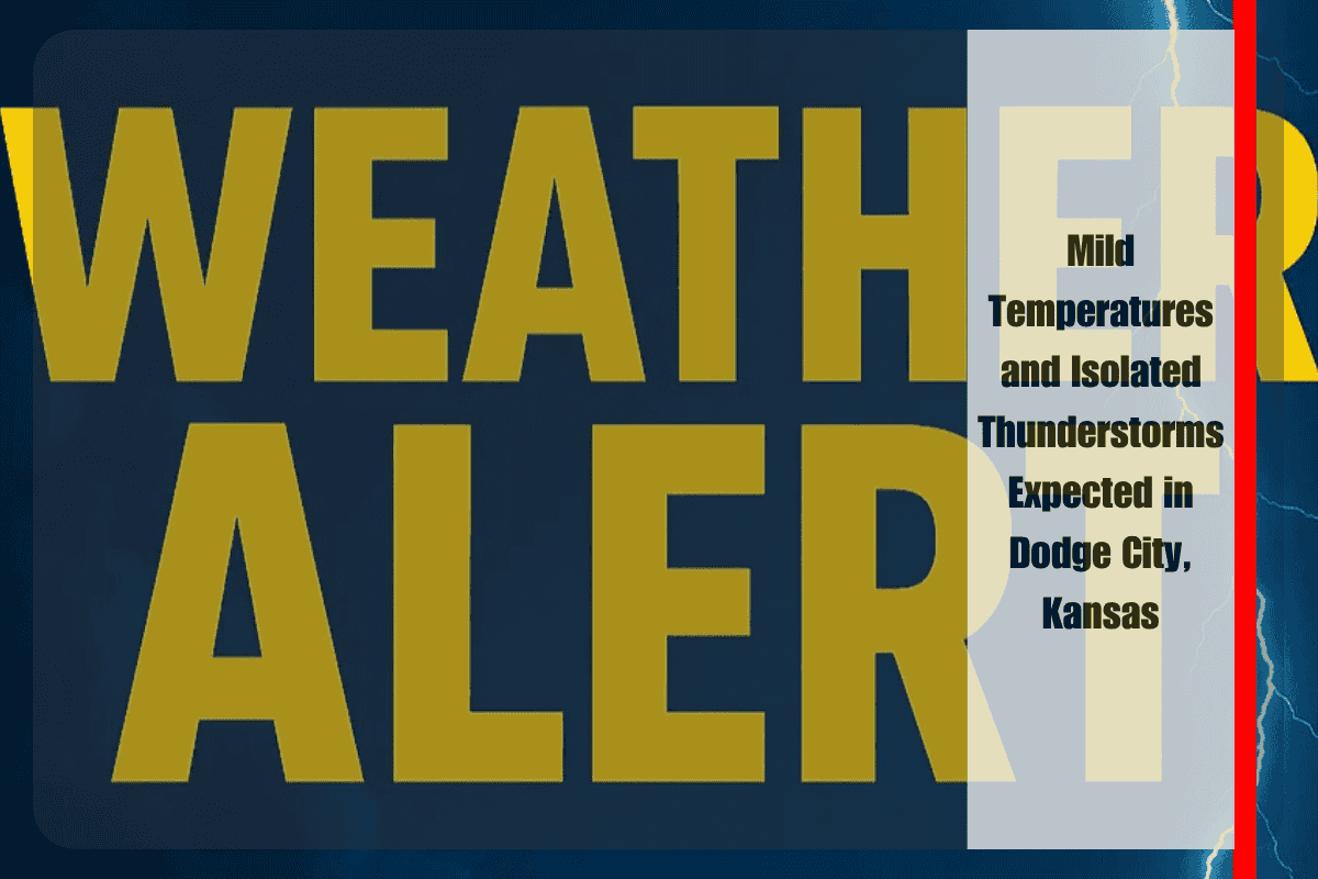 Mild Temperatures and Isolated Thunderstorms Expected in Dodge City, Kansas