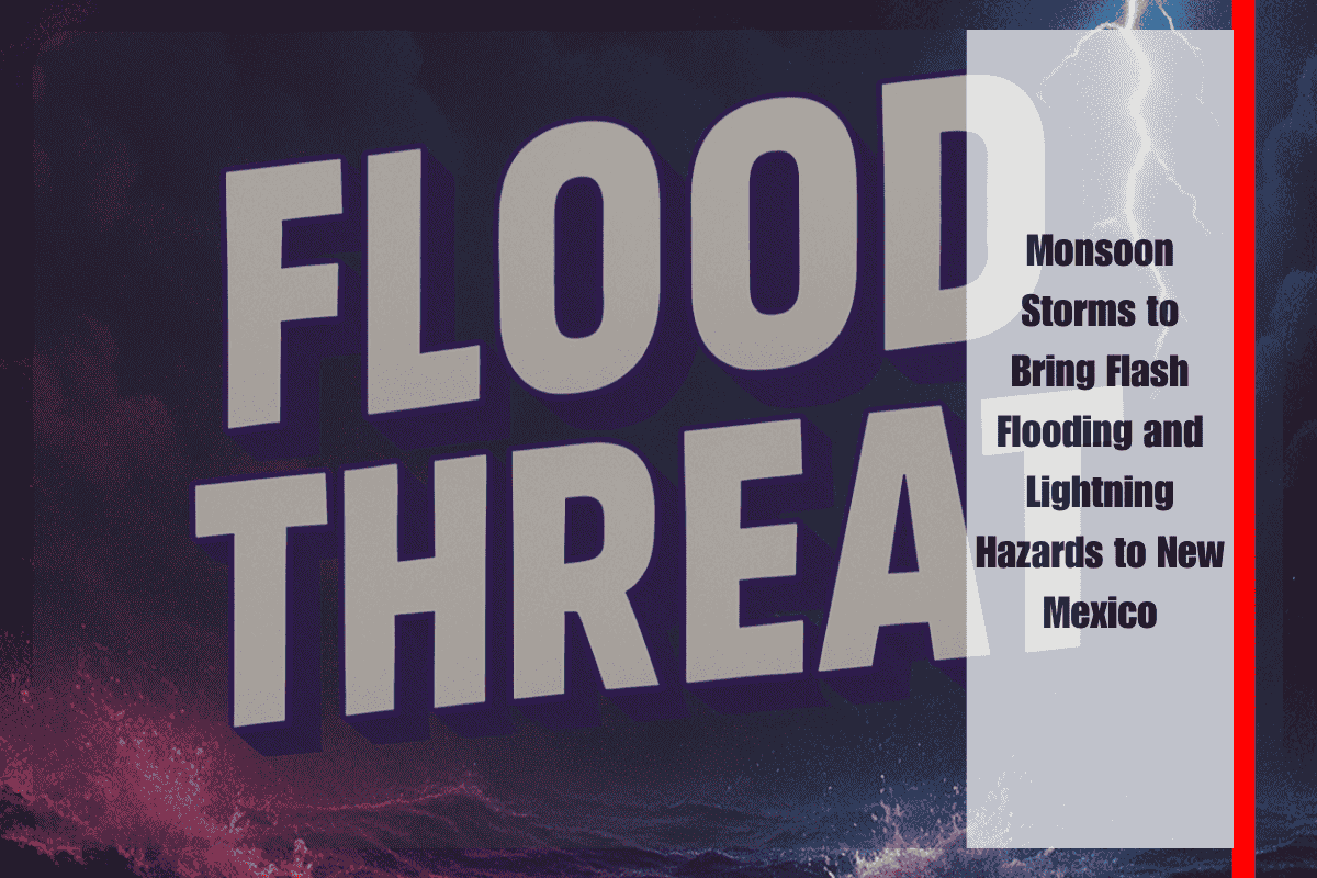 Monsoon Storms to Bring Flash Flooding and Lightning Hazards to New Mexico