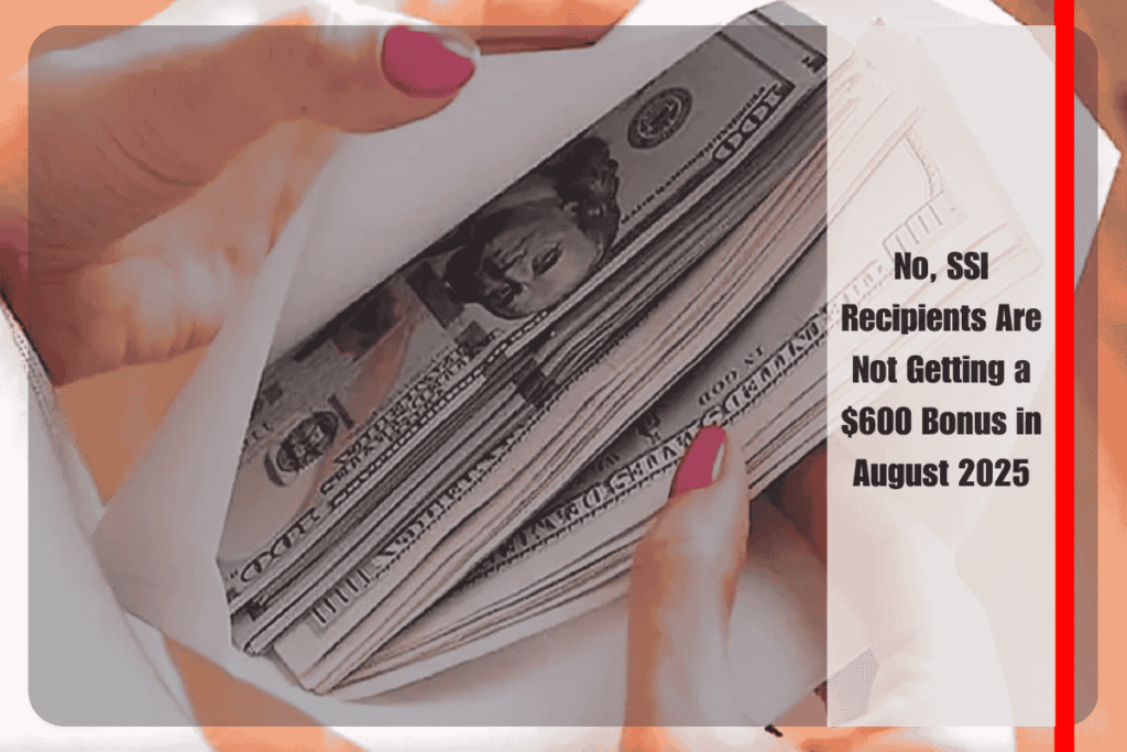 No, SSI Recipients Are Not Getting a $600 Bonus in August 2025
