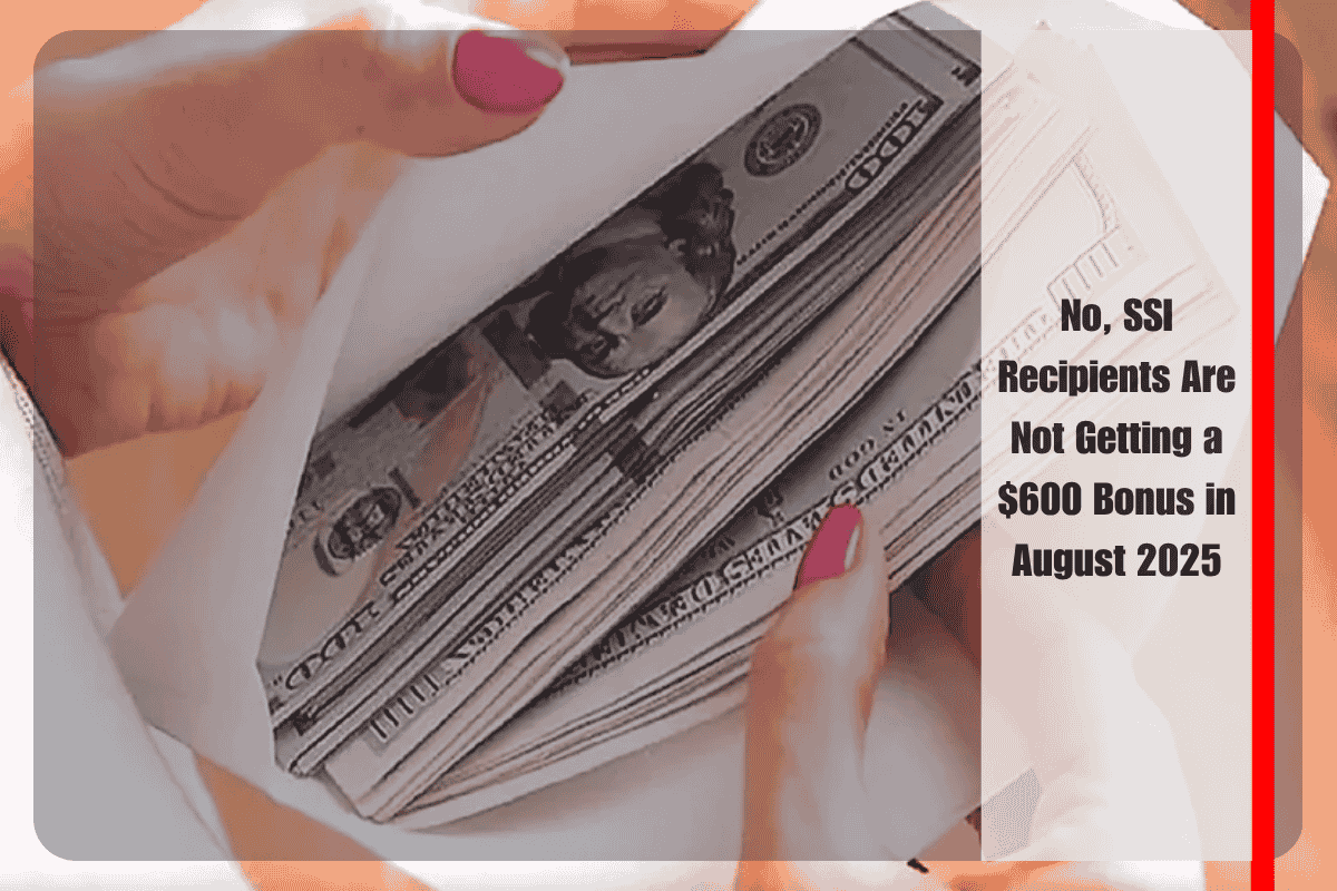 No, SSI Recipients Are Not Getting a $600 Bonus in August 2025