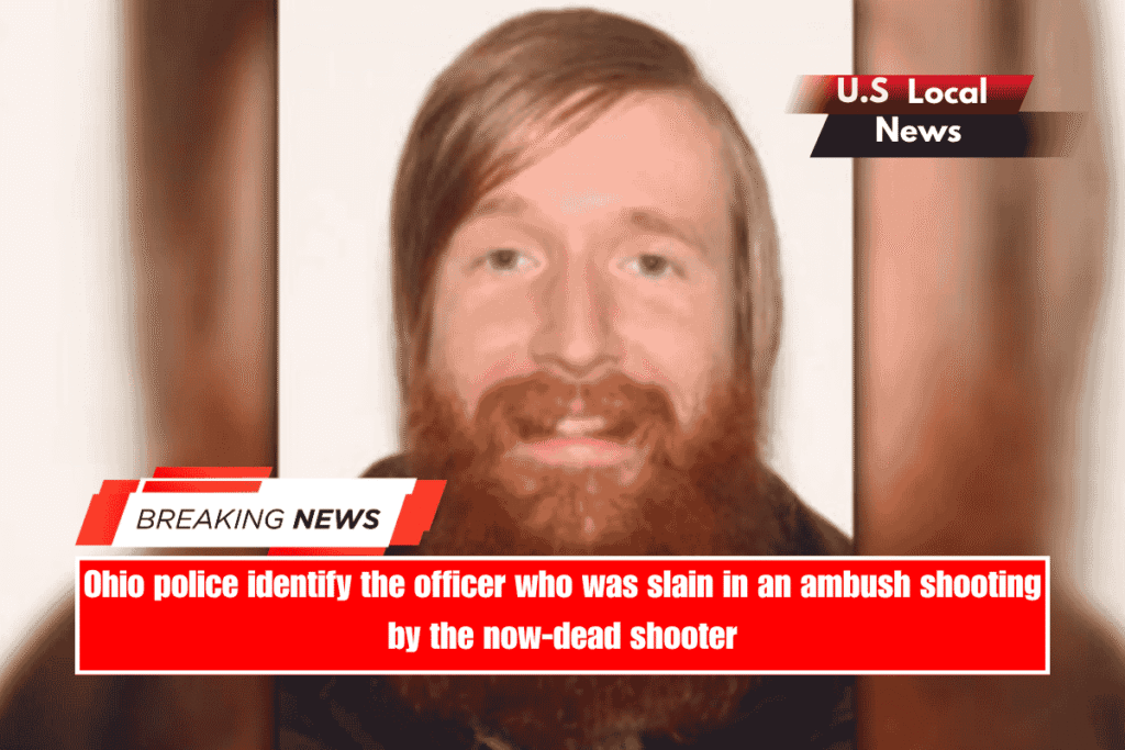 Ohio police identify the officer who was slain in an ambush shooting by the now-dead shooter