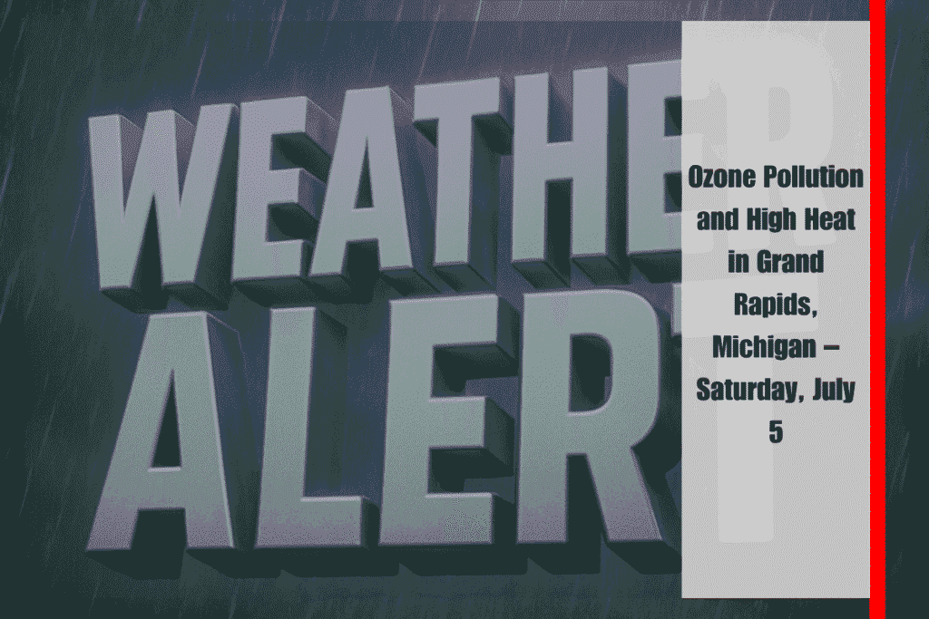 Ozone Pollution and High Heat in Grand Rapids, Michigan – Saturday, July 5