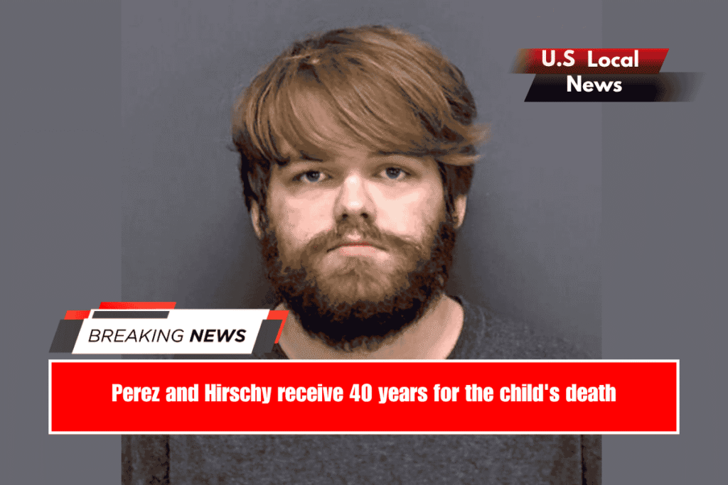 Perez and Hirschy receive 40 years for the child's death