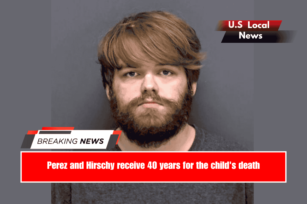 Perez and Hirschy receive 40 years for the child's death