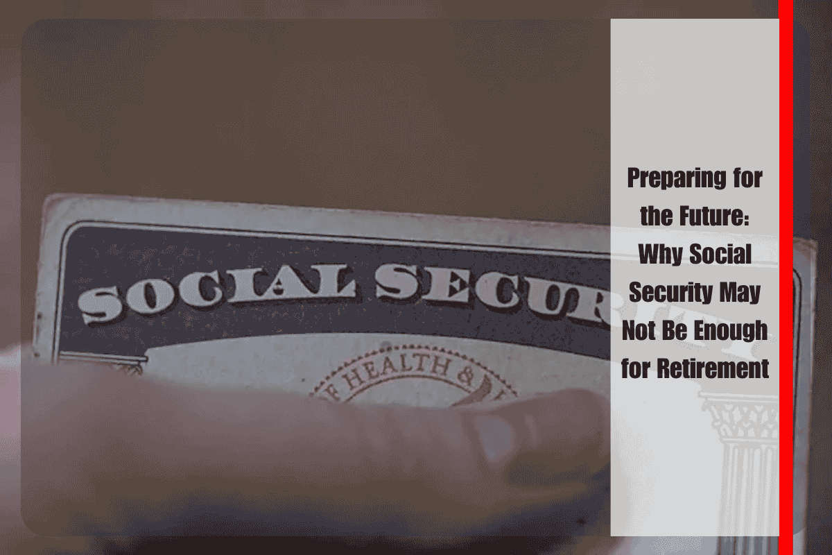 Preparing for the Future Why Social Security May Not Be Enough for Retirement