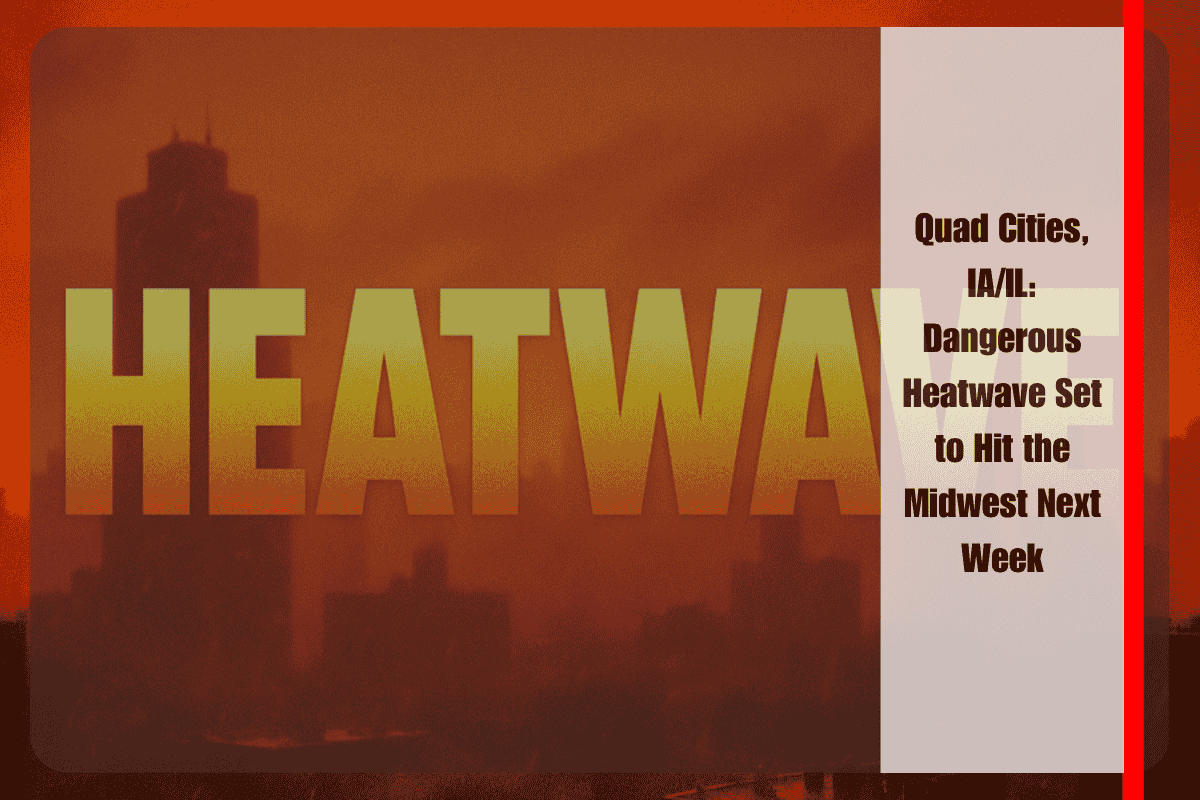 Quad Cities, IAIL Dangerous Heatwave Set to Hit the Midwest Next Week
