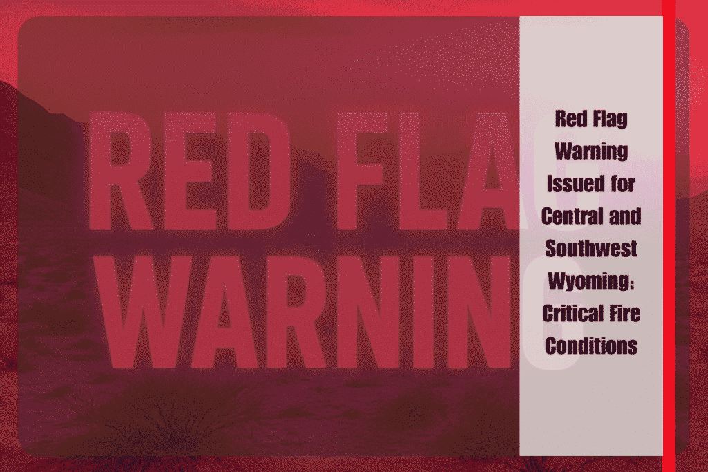 Red Flag Warning Issued for Central and Southwest Wyoming Critical Fire Conditions