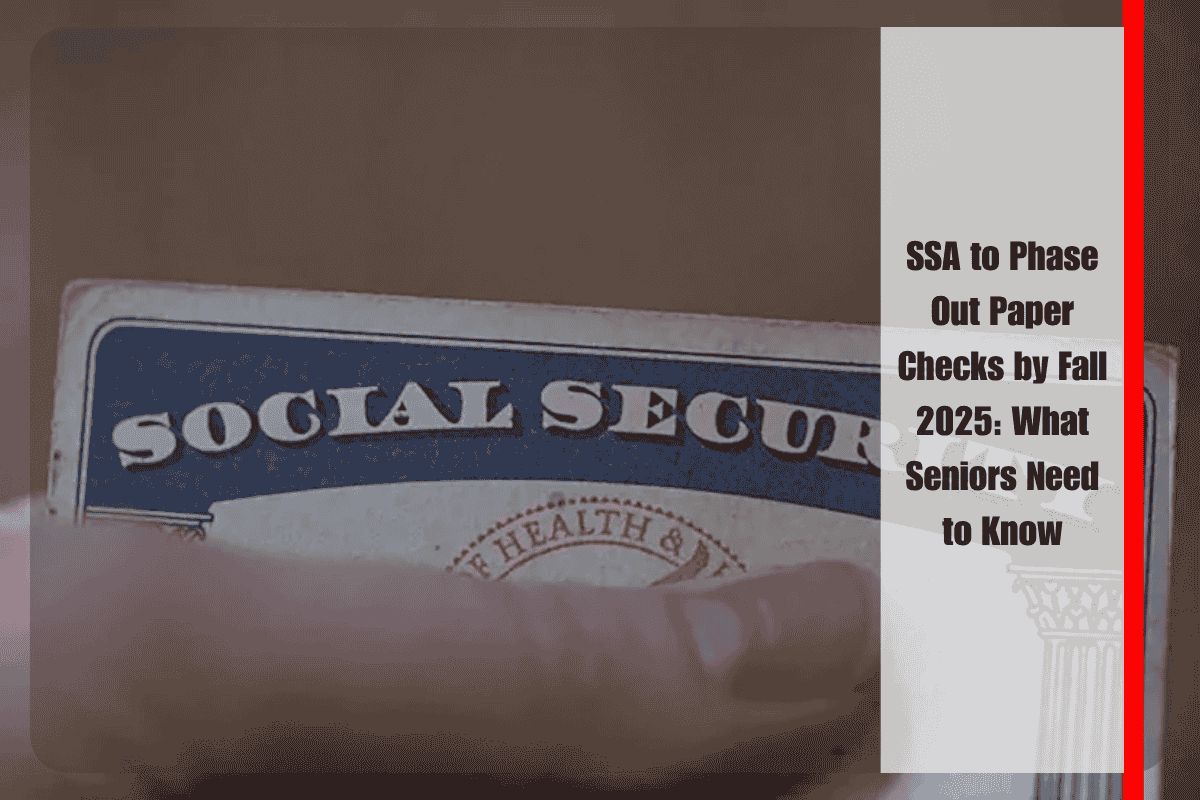 SSA to Phase Out Paper Checks by Fall 2025 What Seniors Need to Know