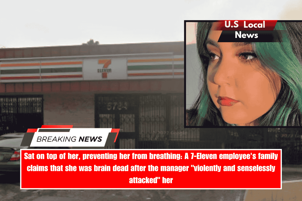 Sat on top of her, preventing her from breathing A 7-Eleven employee's family claims that she was brain dead after the manager violently and senselessly attacked her