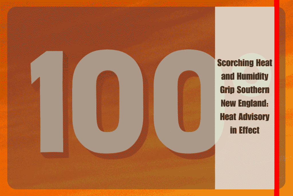 Scorching Heat and Humidity Grip Southern New England Heat Advisory in Effect