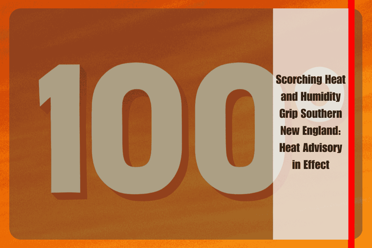 Scorching Heat and Humidity Grip Southern New England Heat Advisory in Effect