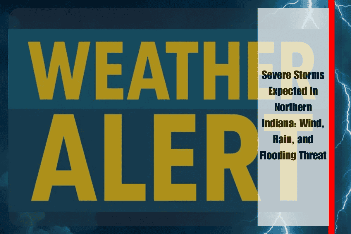 Severe Storms Expected in Northern Indiana Wind, Rain, and Flooding Threat