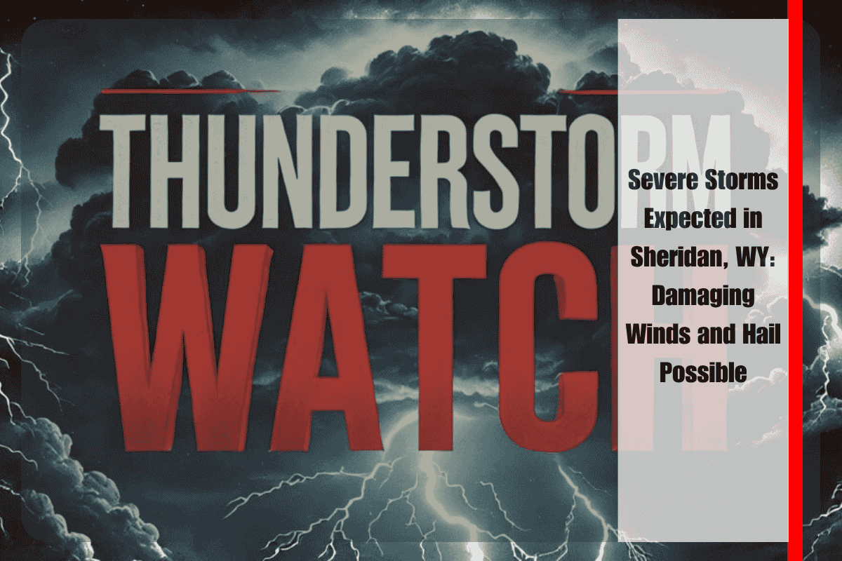 Severe Storms Expected in Sheridan, WY Damaging Winds and Hail Possible