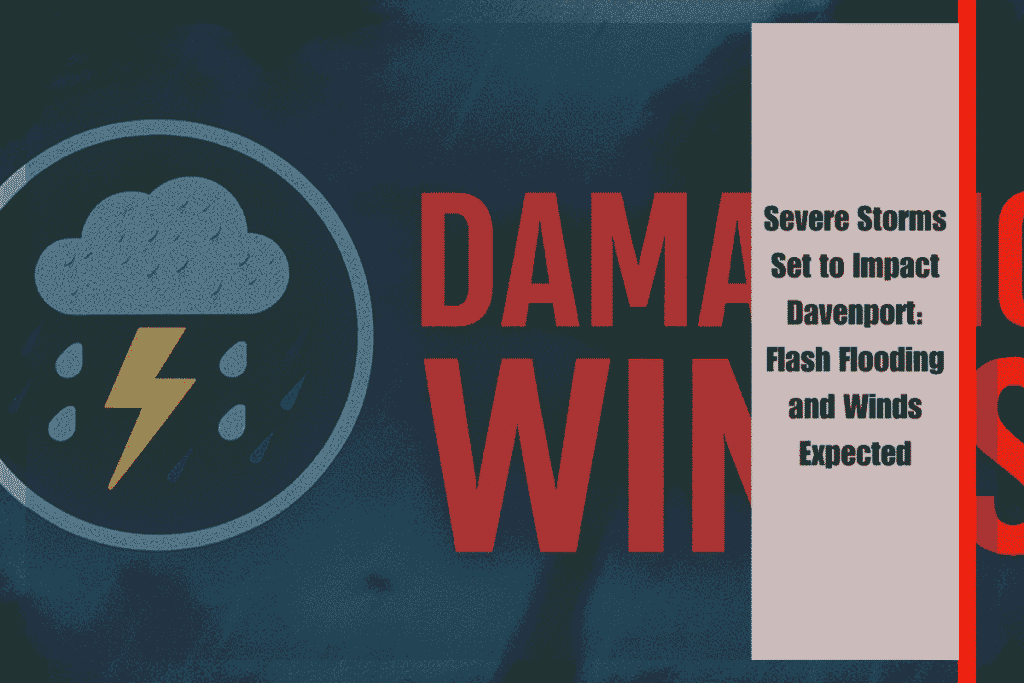 Severe Storms Set to Impact Davenport Flash Flooding and Winds Expected