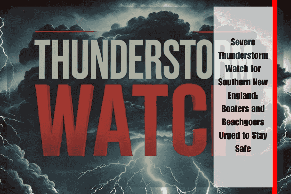 Severe Thunderstorm Watch for Southern New England Boaters and Beachgoers Urged to Stay Safe