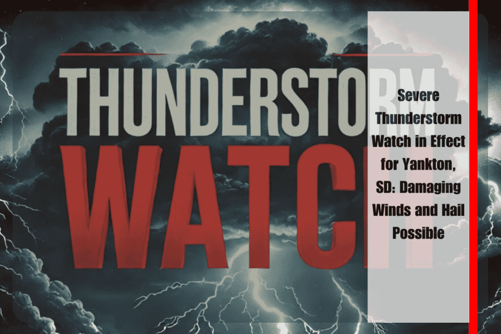 Severe Thunderstorm Watch in Effect for Yankton, SD Damaging Winds and Hail Possible