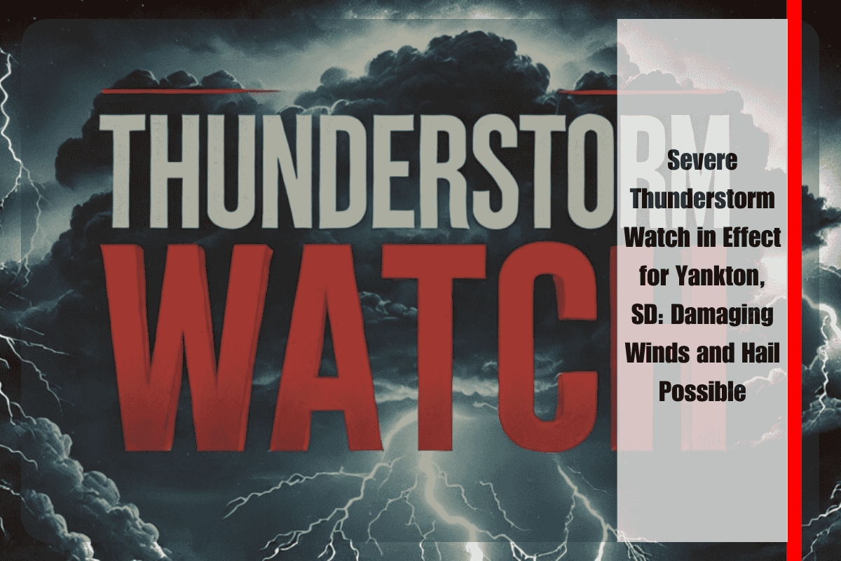 Severe Thunderstorm Watch in Effect for Yankton, SD Damaging Winds and Hail Possible