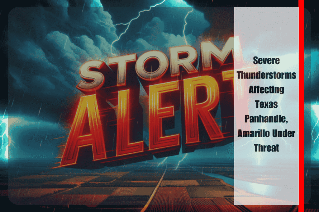 Severe Thunderstorms Affecting Texas Panhandle, Amarillo Under Threat