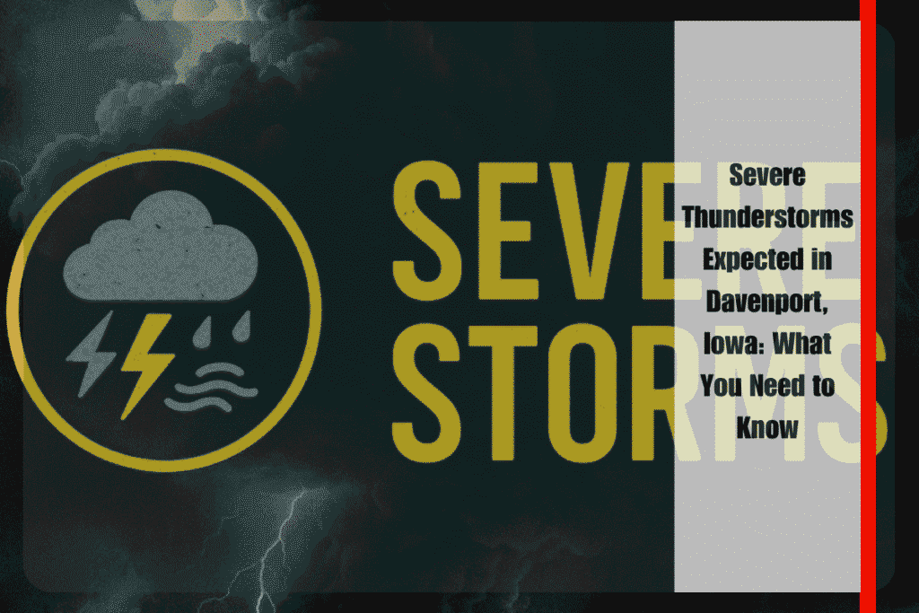 Severe Thunderstorms Expected in Davenport, Iowa What You Need to Know
