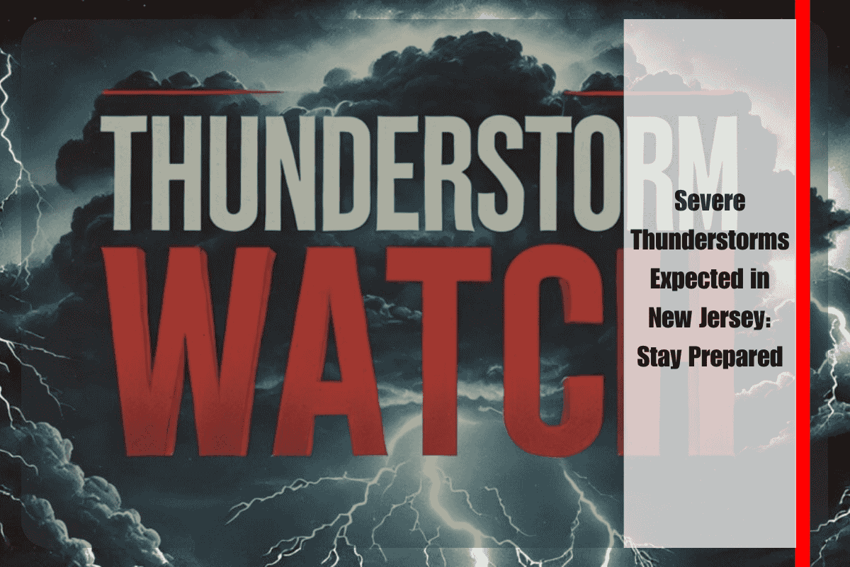 Severe Thunderstorms Expected in New Jersey Stay Prepared