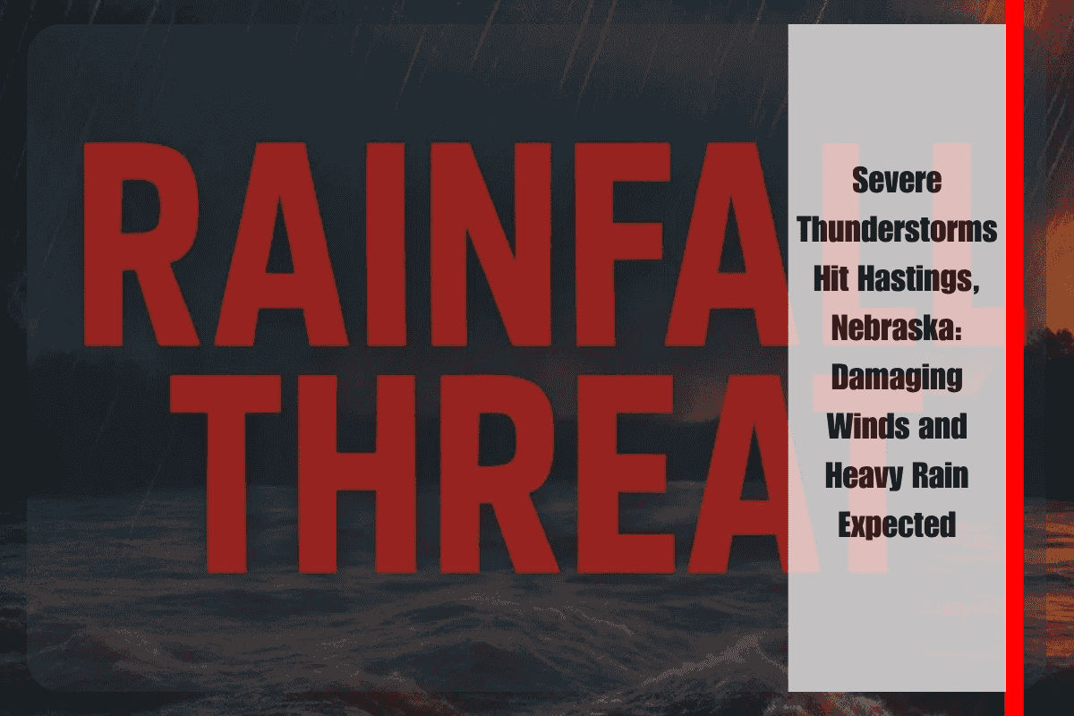 Severe Thunderstorms Hit Hastings, Nebraska Damaging Winds and Heavy Rain Expected