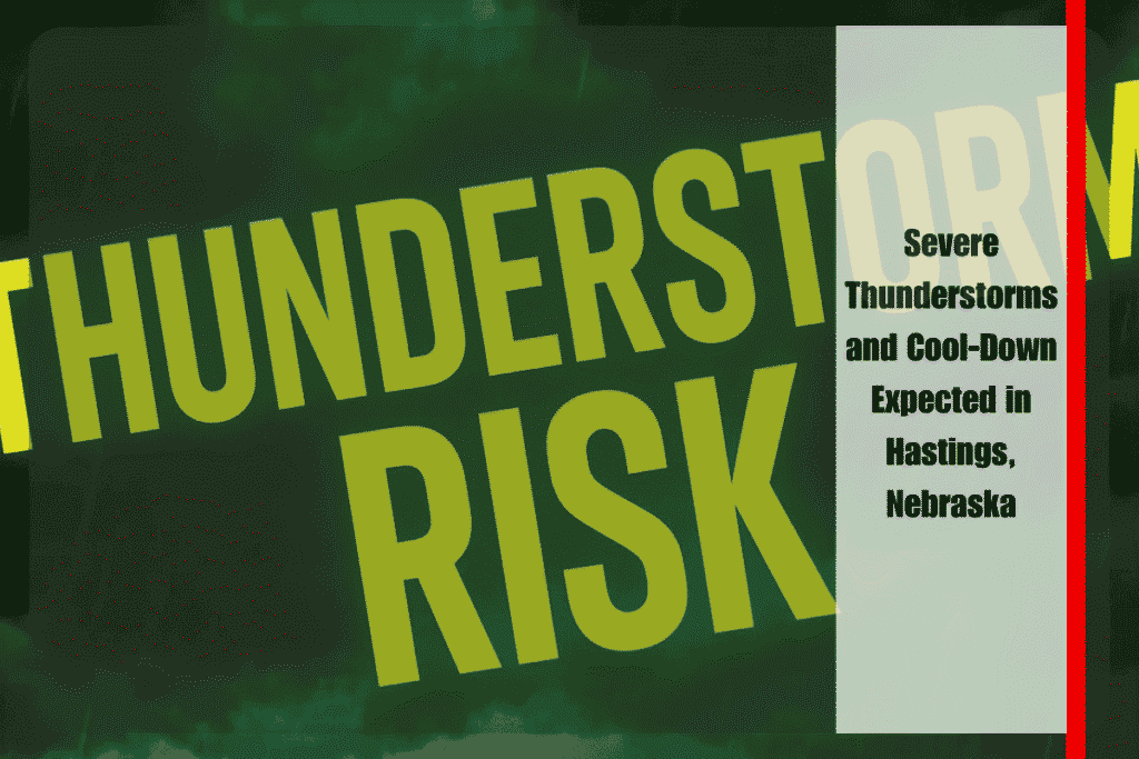 Severe Thunderstorms and Cool-Down Expected in Hastings, Nebraska