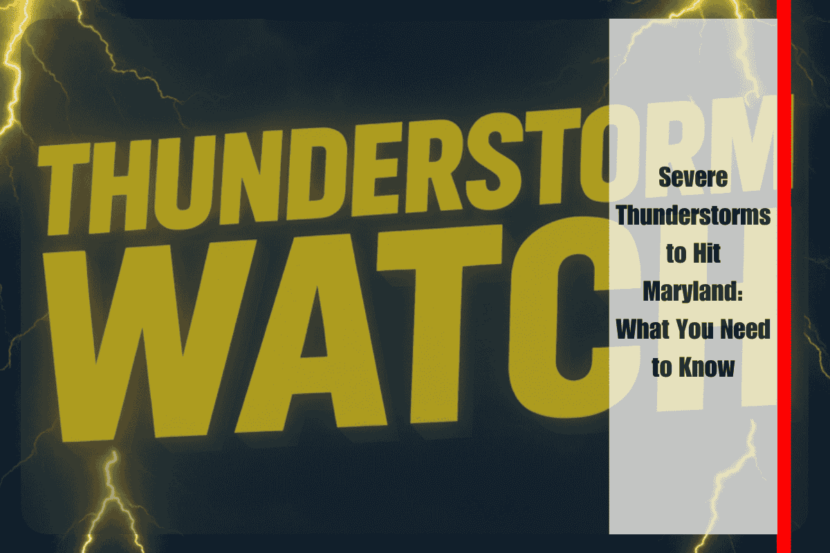 Severe Thunderstorms to Hit Maryland What You Need to Know