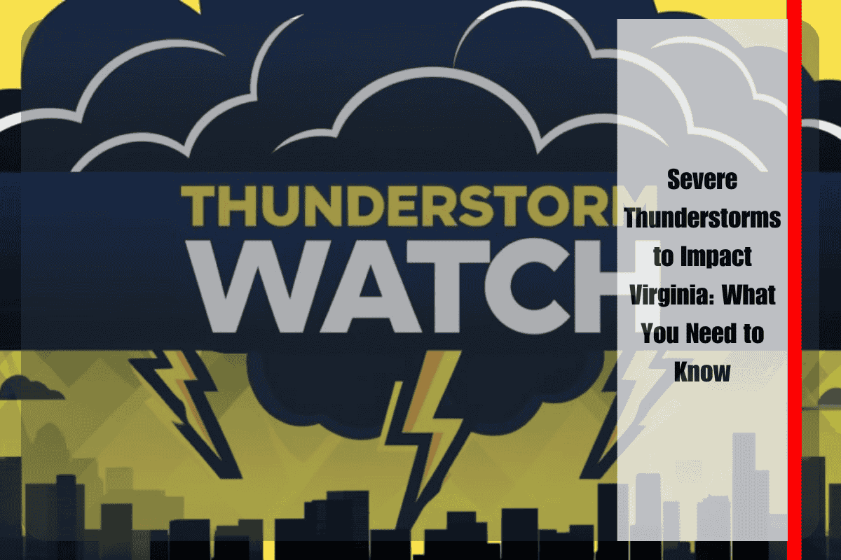 Severe Thunderstorms to Impact Virginia What You Need to Know
