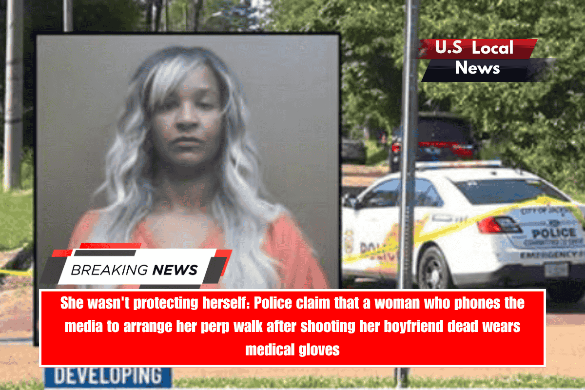 She wasn't protecting herself Police claim that a woman who phones the media to arrange her perp walk after shooting her boyfriend dead wears medical gloves
