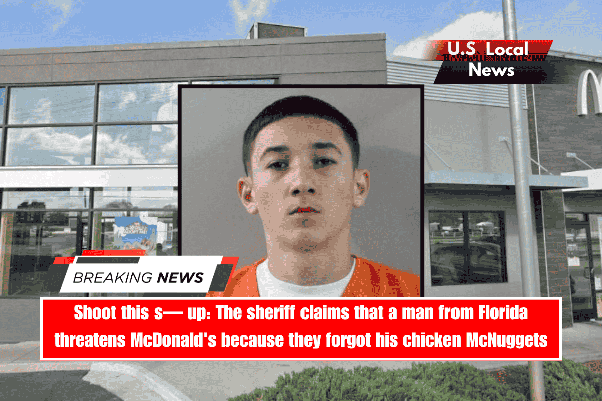 Shoot this s— up The sheriff claims that a man from Florida threatens McDonald's because they forgot his chicken McNuggets