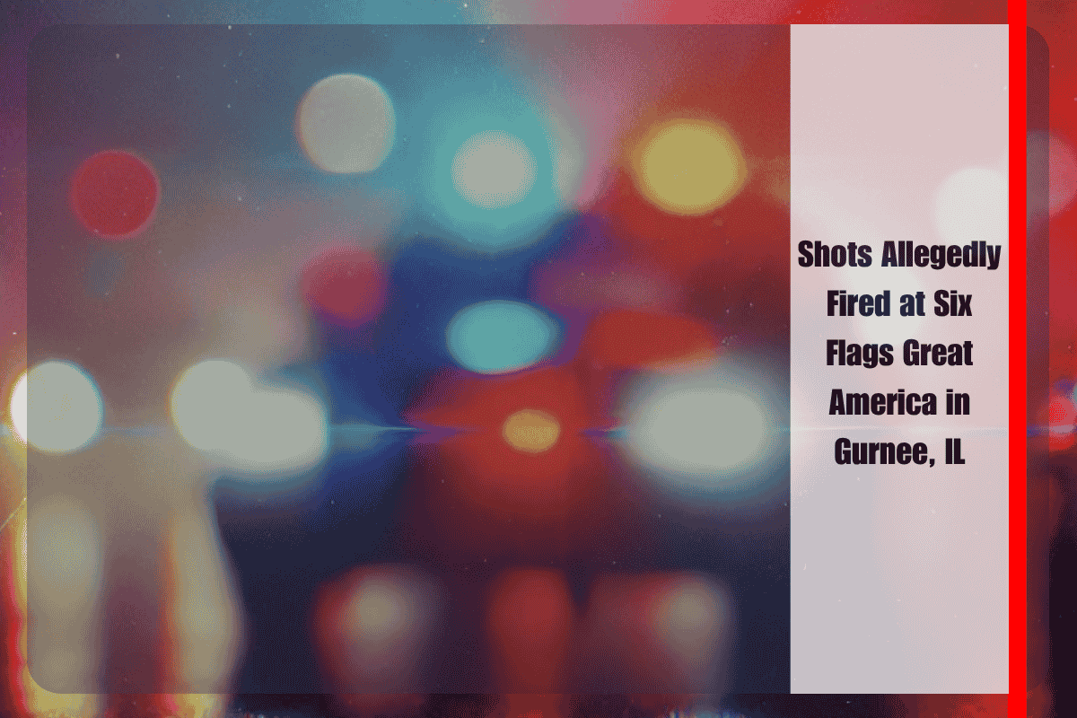 Shots Allegedly Fired at Six Flags Great America in Gurnee, IL