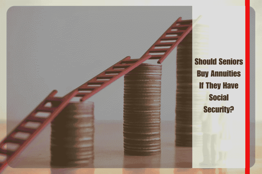 Should Seniors Buy Annuities If They Have Social Security