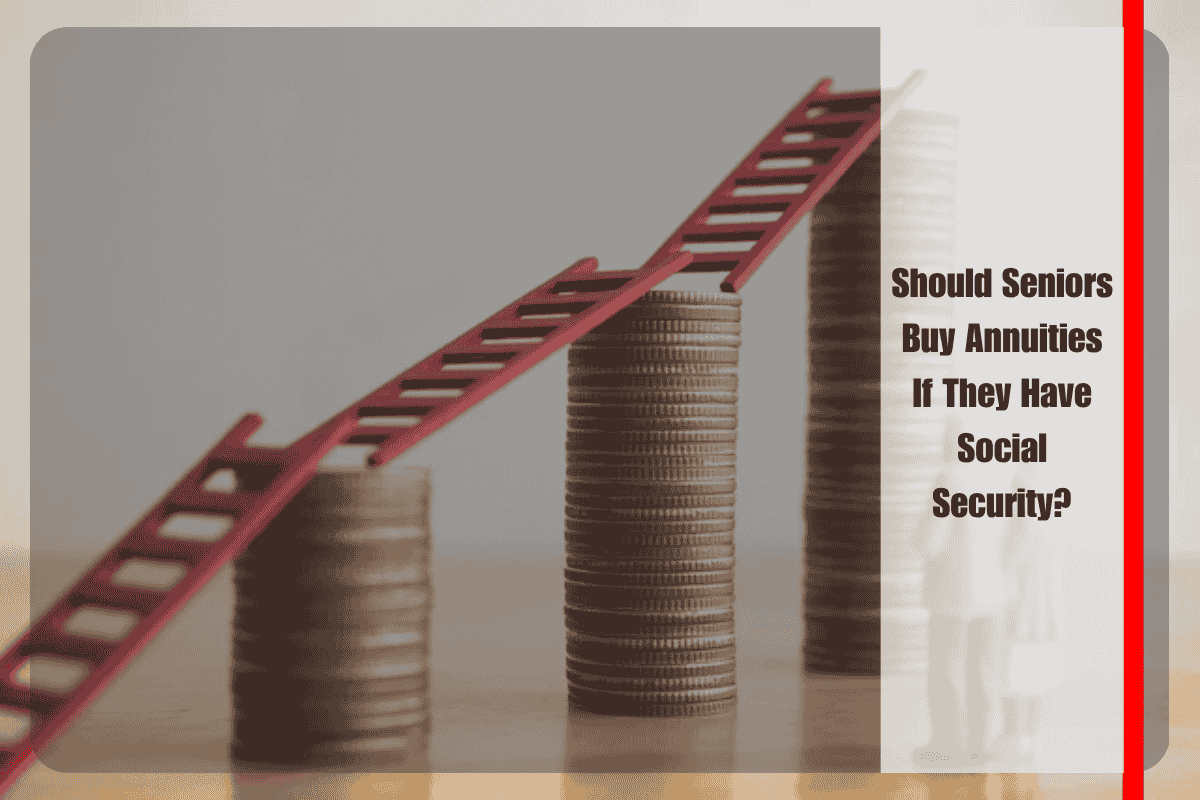 Should Seniors Buy Annuities If They Have Social Security