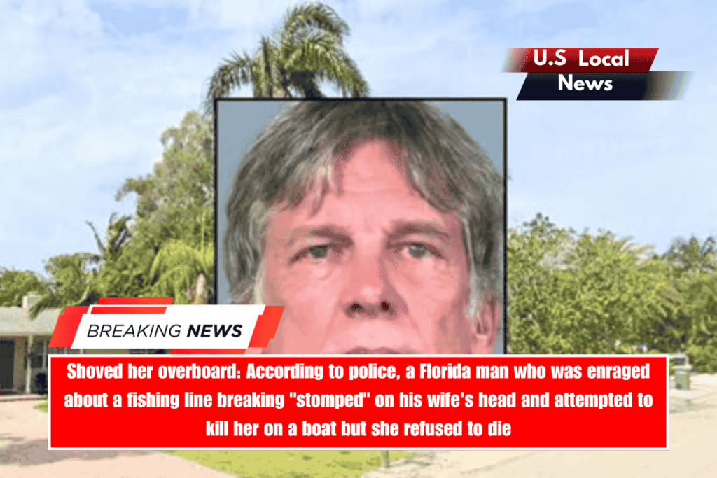 Shoved her overboard According to police, a Florida man who was enraged about a fishing line breaking stomped on his wife's head and attempted to kill her on a boat but she refused to die