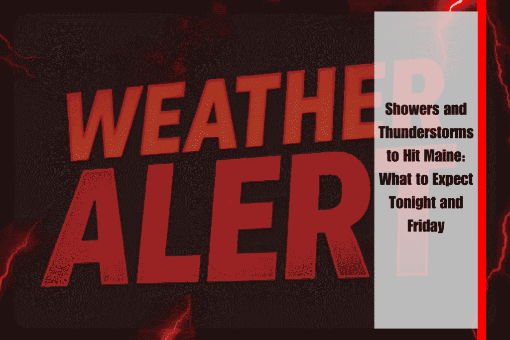 Showers and Thunderstorms to Hit Maine What to Expect Tonight and Friday