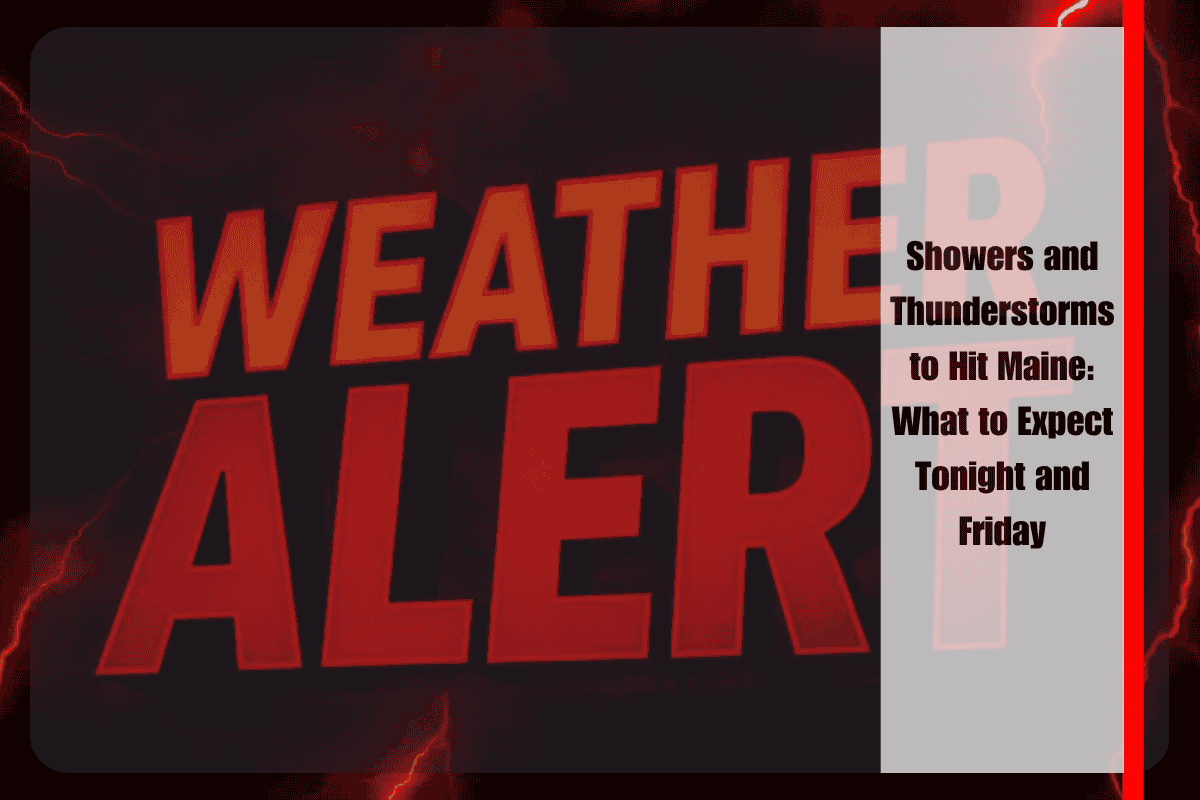 Showers and Thunderstorms to Hit Maine What to Expect Tonight and Friday