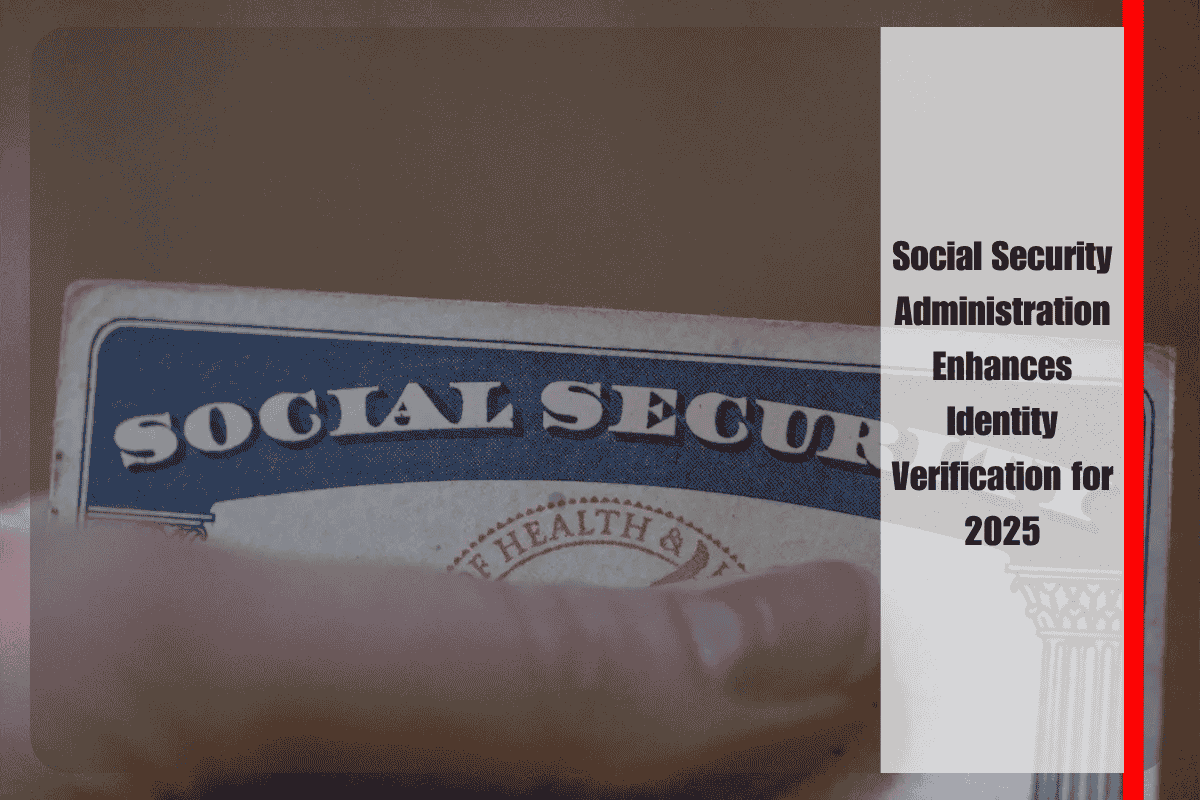 Social Security Administration Enhances Identity Verification for 2025