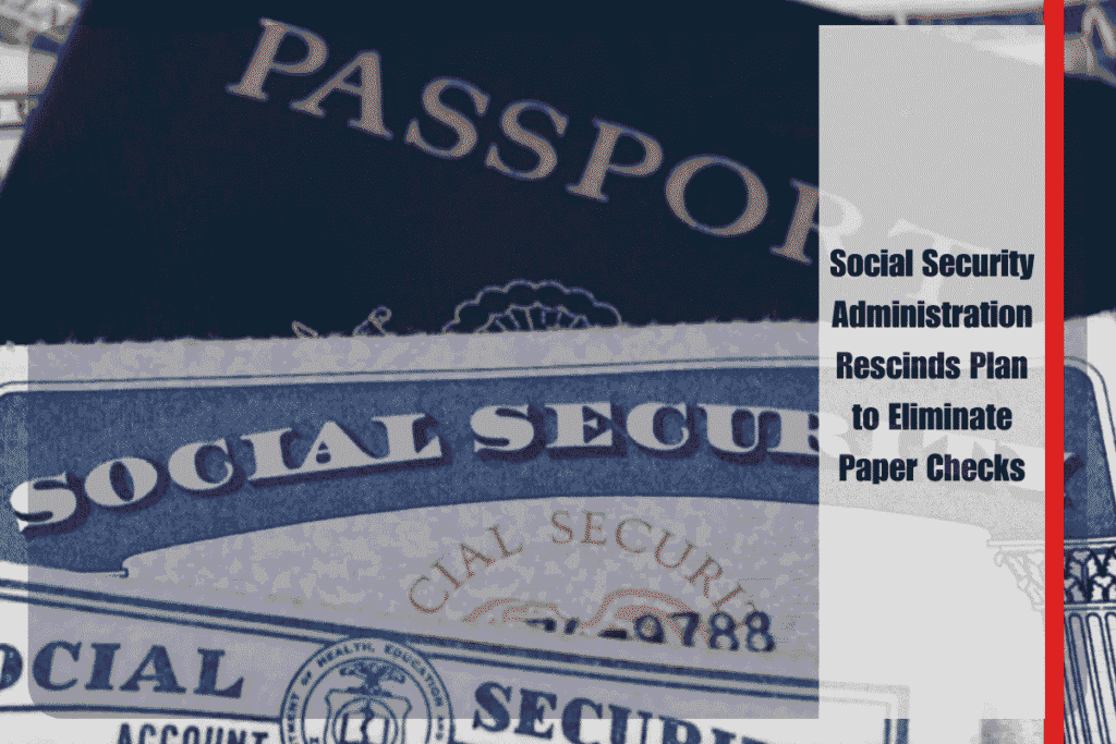 Social Security Administration Rescinds Plan to Eliminate Paper Checks