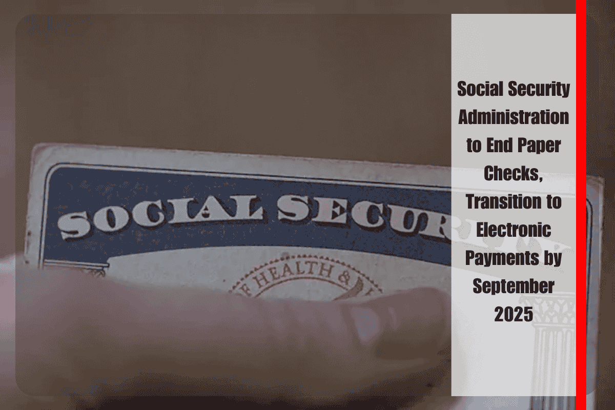 Social Security Administration to End Paper Checks, Transition to Electronic Payments by September 2025