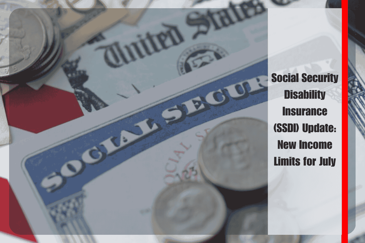 Social Security Disability Insurance (SSDI) Update New Income Limits for July