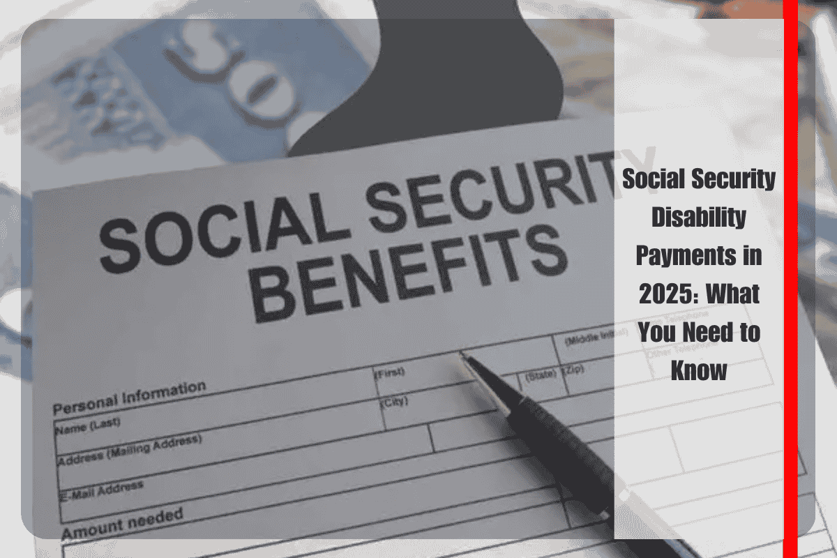 Social Security Disability Payments in 2025 What You Need to Know