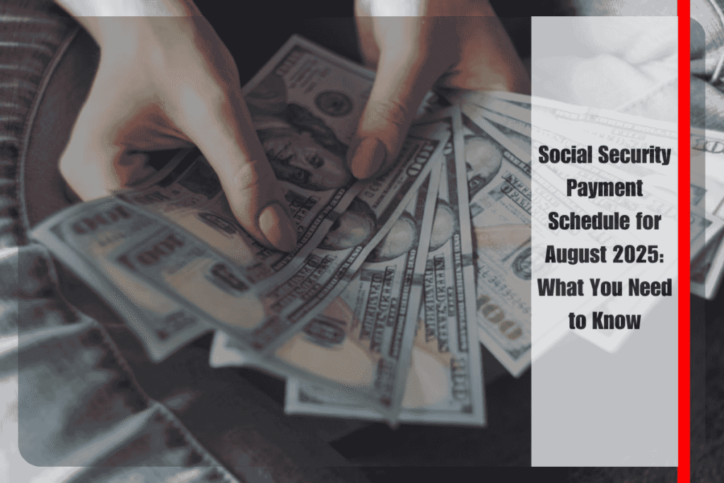 Social Security Payment Schedule for August 2025 What You Need to Know