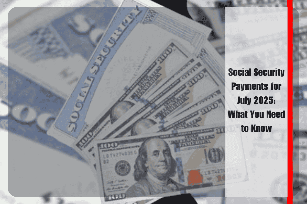 Social Security Payments for July 2025 What You Need to Know