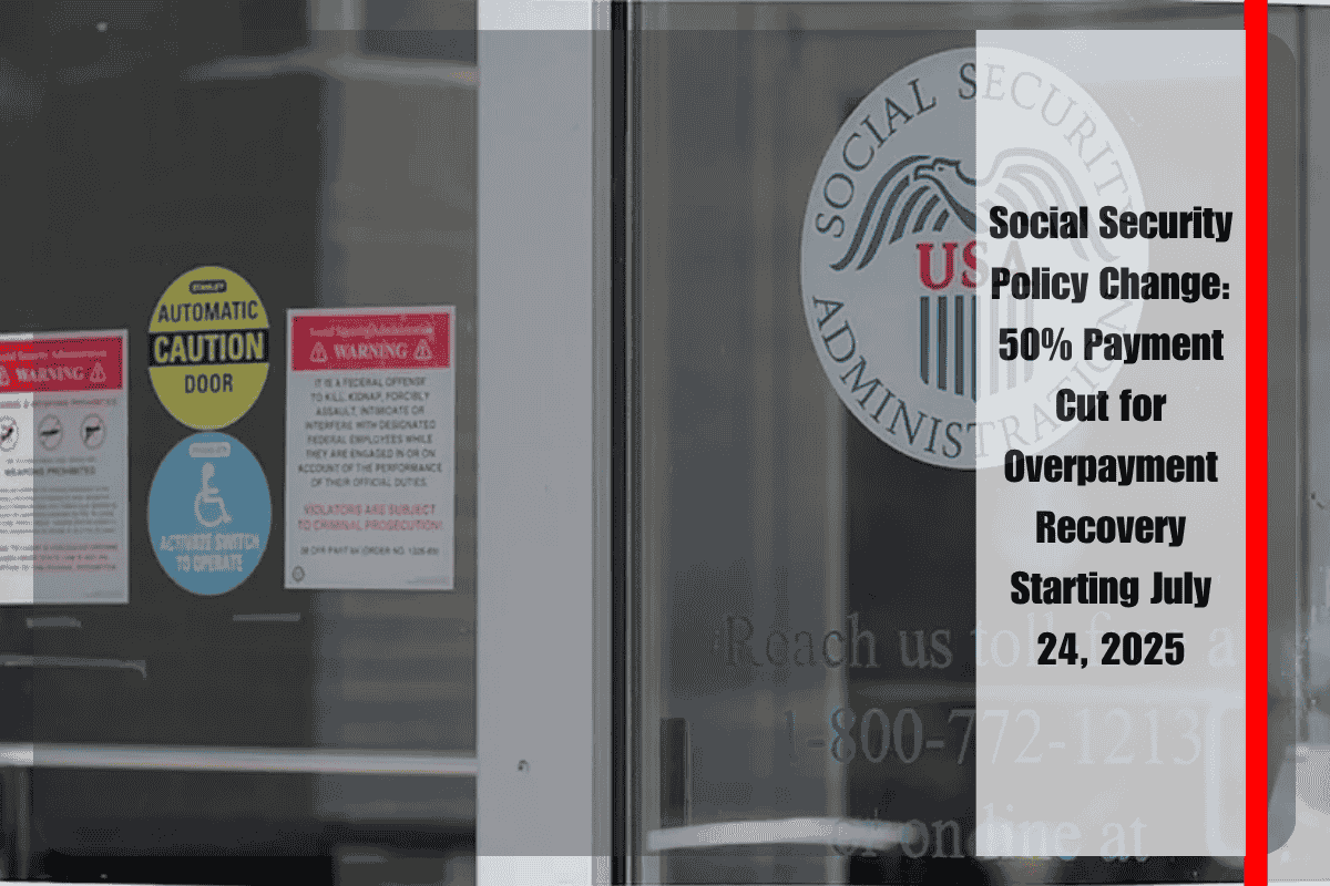 Social Security Policy Change 50% Payment Cut for Overpayment Recovery Starting July 24, 2025