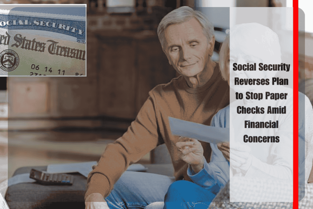 Social Security Reverses Plan to Stop Paper Checks Amid Financial Concerns