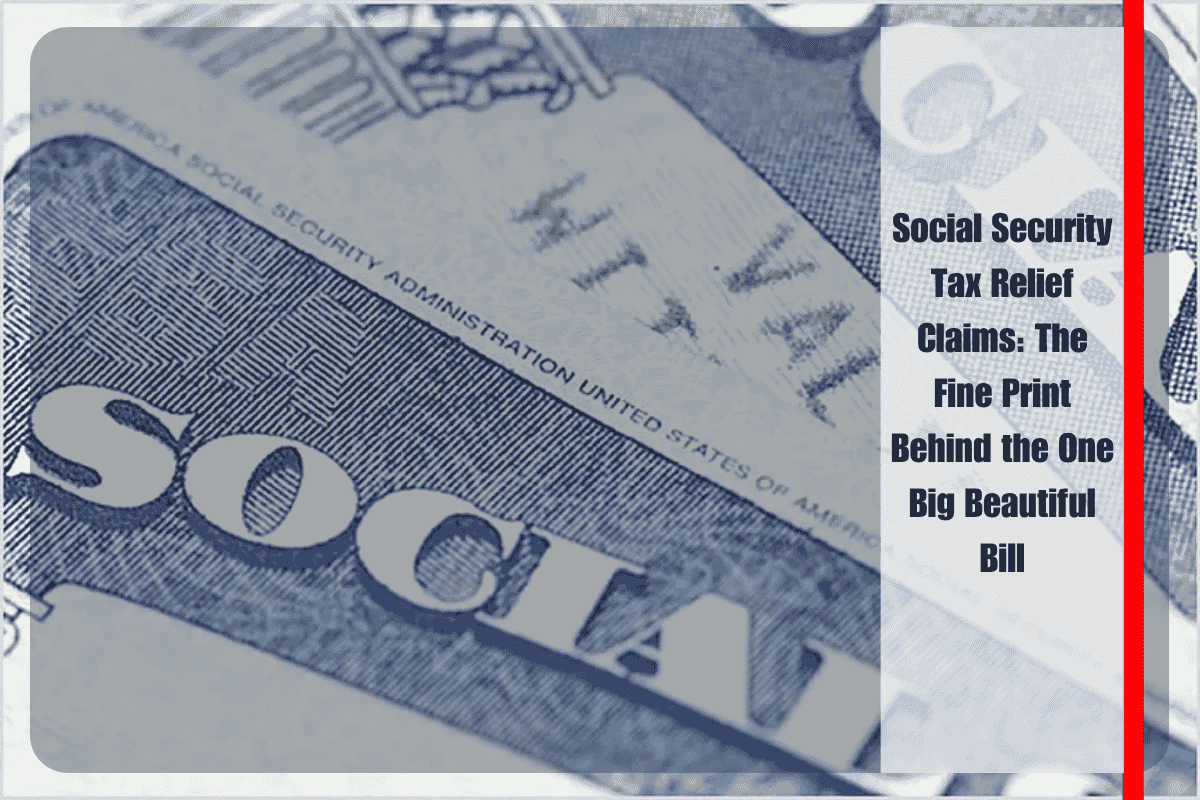 Social Security Tax Relief Claims The Fine Print Behind the One Big Beautiful Bill