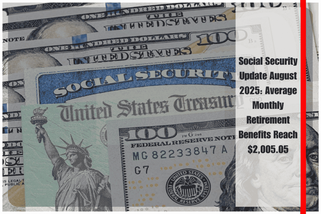 Social Security Update August 2025 Average Monthly Retirement Benefits Reach $2,005.05