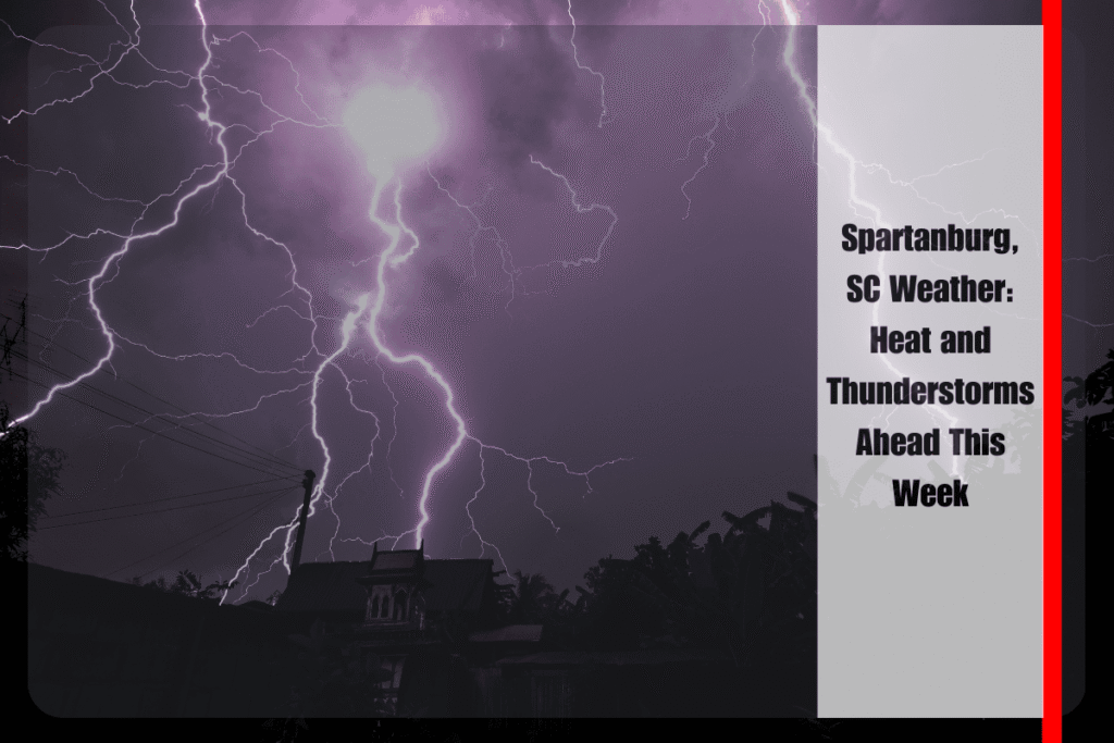 Spartanburg, SC Weather Heat and Thunderstorms Ahead This Week