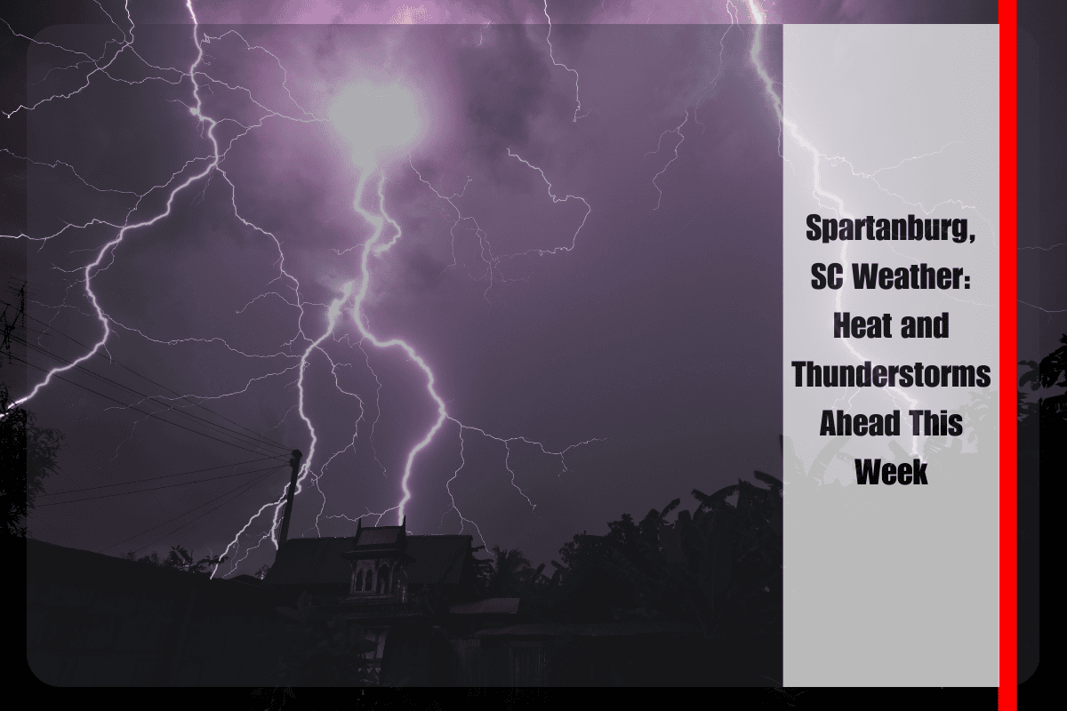 Spartanburg, SC Weather Heat and Thunderstorms Ahead This Week