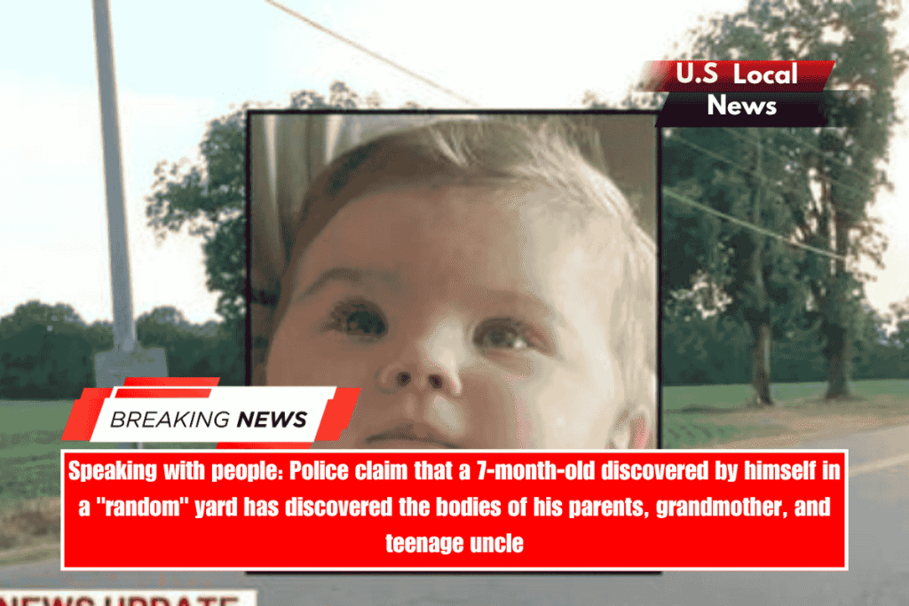 Speaking with people Police claim that a 7-month-old discovered by himself in a random yard has discovered the bodies of his parents, grandmother, and teenage uncle